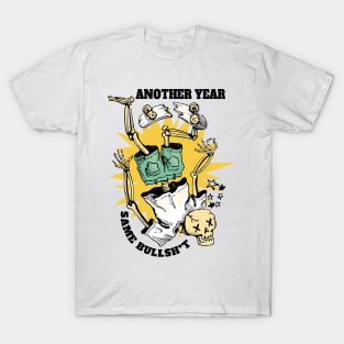 Another Year same BULLSH*T T-Shirt